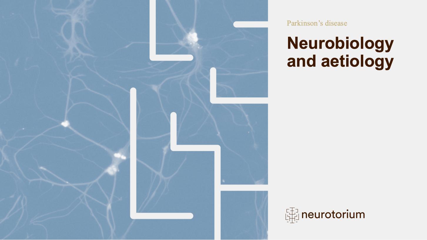Parkinsons Disease – Neurobiology and Aetiology – slide 1